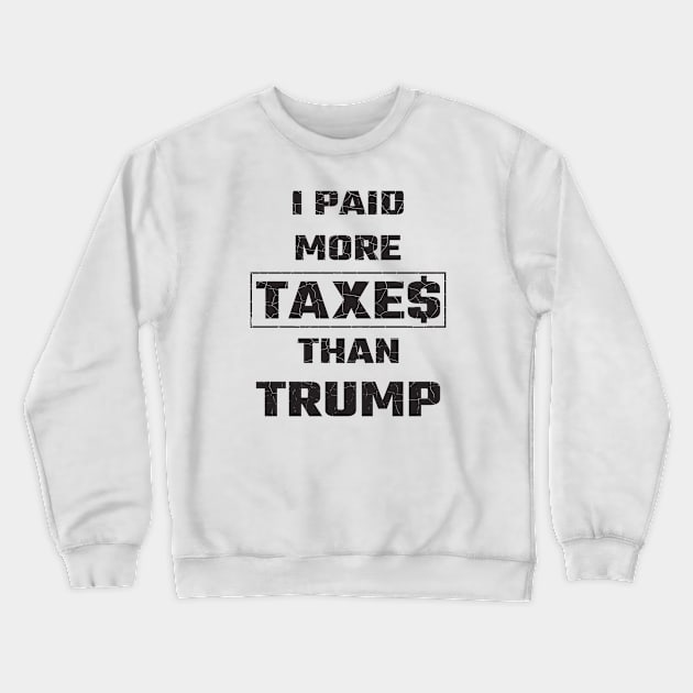 I Paid More Taxes Than Trump Crewneck Sweatshirt by LotusBlue77